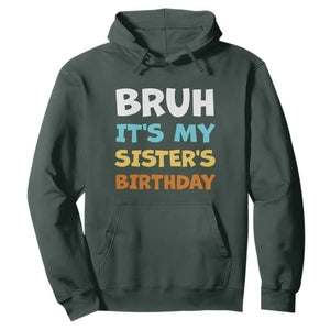 Funny Brother Hoodie Bruh Its My Sisters Birthday Meme TS10 Dark Forest Green Print Your Wear