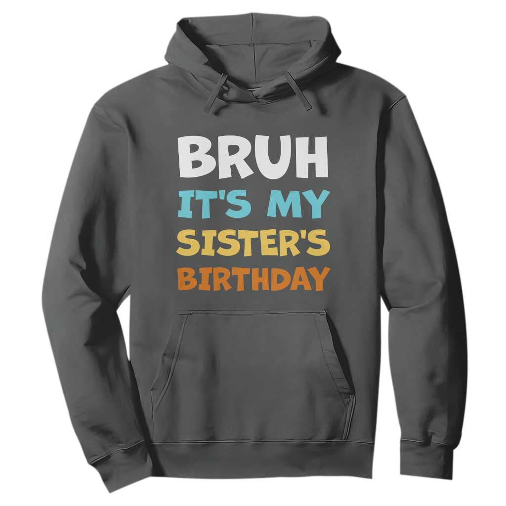 Funny Brother Hoodie Bruh Its My Sisters Birthday Meme TS10 Dark Heather Print Your Wear