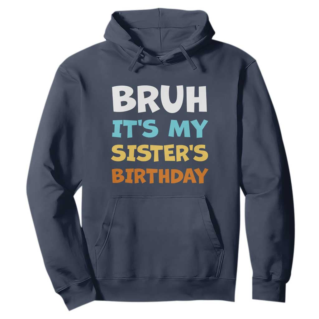Funny Brother Hoodie Bruh Its My Sisters Birthday Meme TS10 Navy Print Your Wear