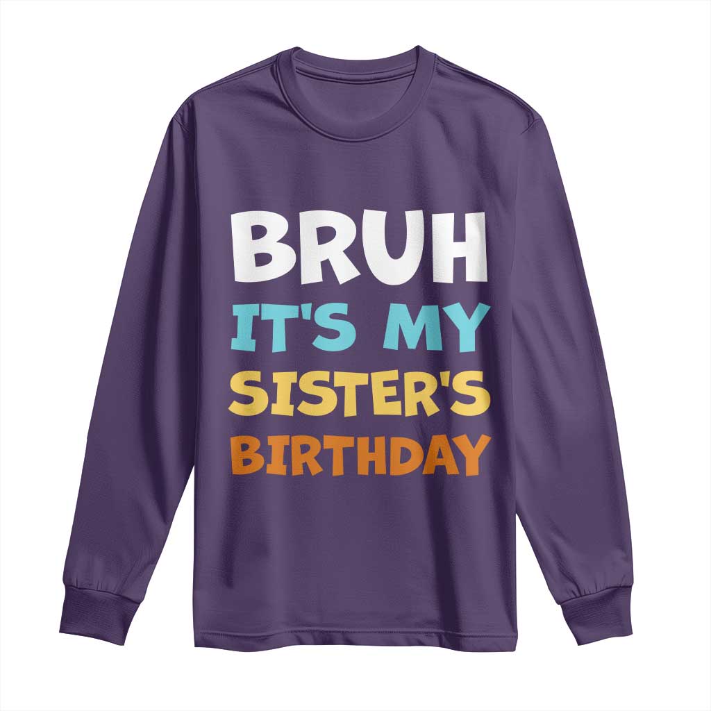 Funny Brother Long Sleeve Shirt Bruh Its My Sisters Birthday Meme TS10 Purple Print Your Wear