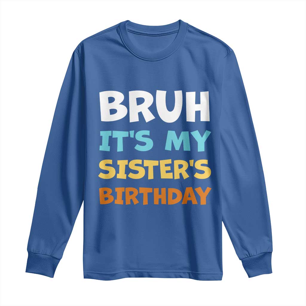 Funny Brother Long Sleeve Shirt Bruh Its My Sisters Birthday Meme TS10 Royal Blue Print Your Wear