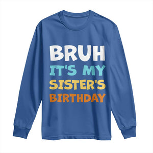 Funny Brother Long Sleeve Shirt Bruh Its My Sisters Birthday Meme TS10 Royal Blue Print Your Wear