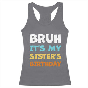 Funny Brother Racerback Tank Top Bruh Its My Sisters Birthday Meme TS10 Charcoal Print Your Wear
