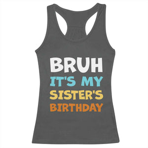 Funny Brother Racerback Tank Top Bruh Its My Sisters Birthday Meme TS10 Dark Heather Print Your Wear