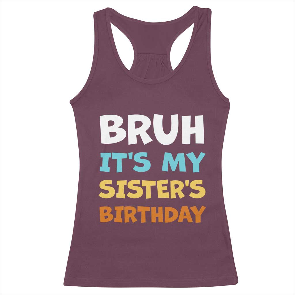 Funny Brother Racerback Tank Top Bruh Its My Sisters Birthday Meme TS10 Maroon Print Your Wear