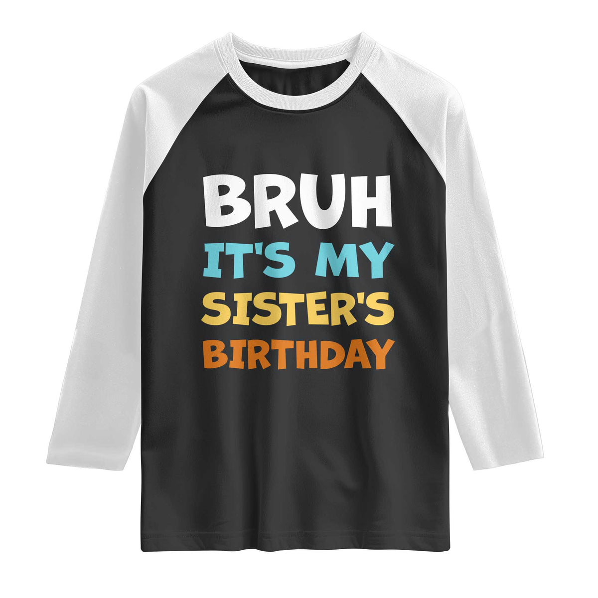 Funny Brother Raglan Shirt Bruh Its My Sisters Birthday Meme TS10 Black White Print Your Wear