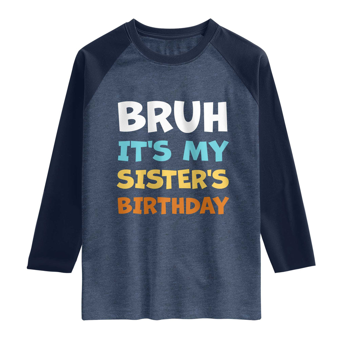 Funny Brother Raglan Shirt Bruh Its My Sisters Birthday Meme TS10 Heather Denim Navy Print Your Wear