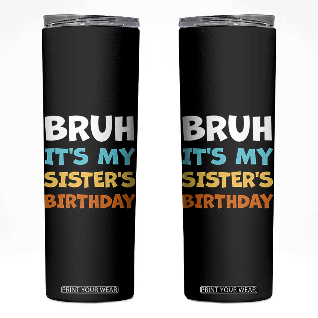 Funny Brother Skinny Tumbler Bruh Its My Sisters Birthday Meme TS10 Black Print Your Wear