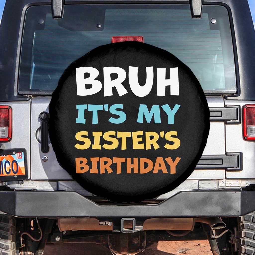 Funny Brother Spare Tire Cover Bruh Its My Sisters Birthday Meme TS10 No hole Black Print Your Wear