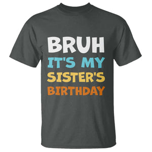 Funny Brother T Shirt Bruh Its My Sisters Birthday Meme TS10 Dark Heather Print Your Wear