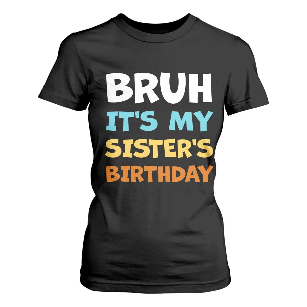 Funny Brother T Shirt For Women Bruh Its My Sisters Birthday Meme TS10 Black Print Your Wear