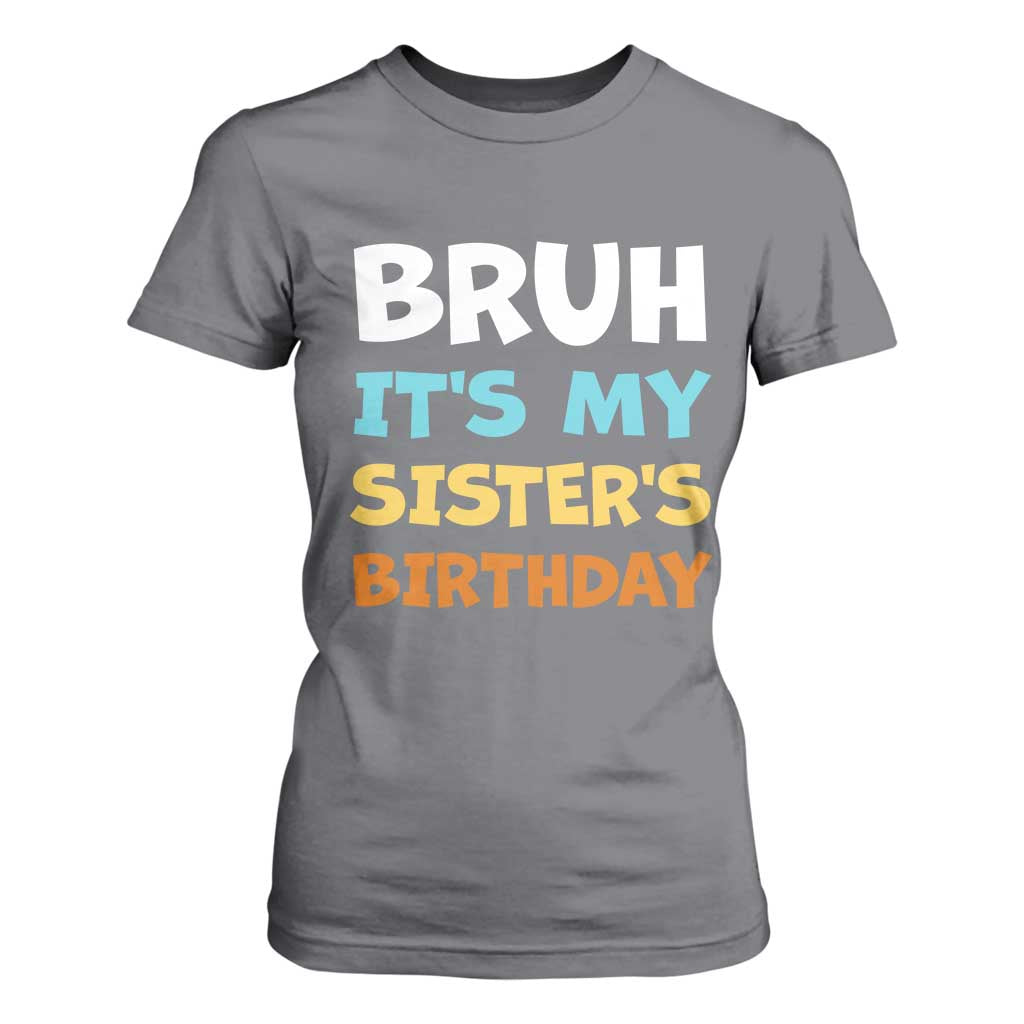 Funny Brother T Shirt For Women Bruh Its My Sisters Birthday Meme TS10 Charcoal Print Your Wear