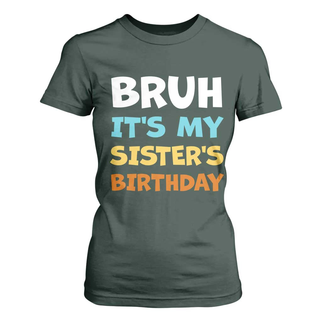 Funny Brother T Shirt For Women Bruh Its My Sisters Birthday Meme TS10 Dark Forest Green Print Your Wear
