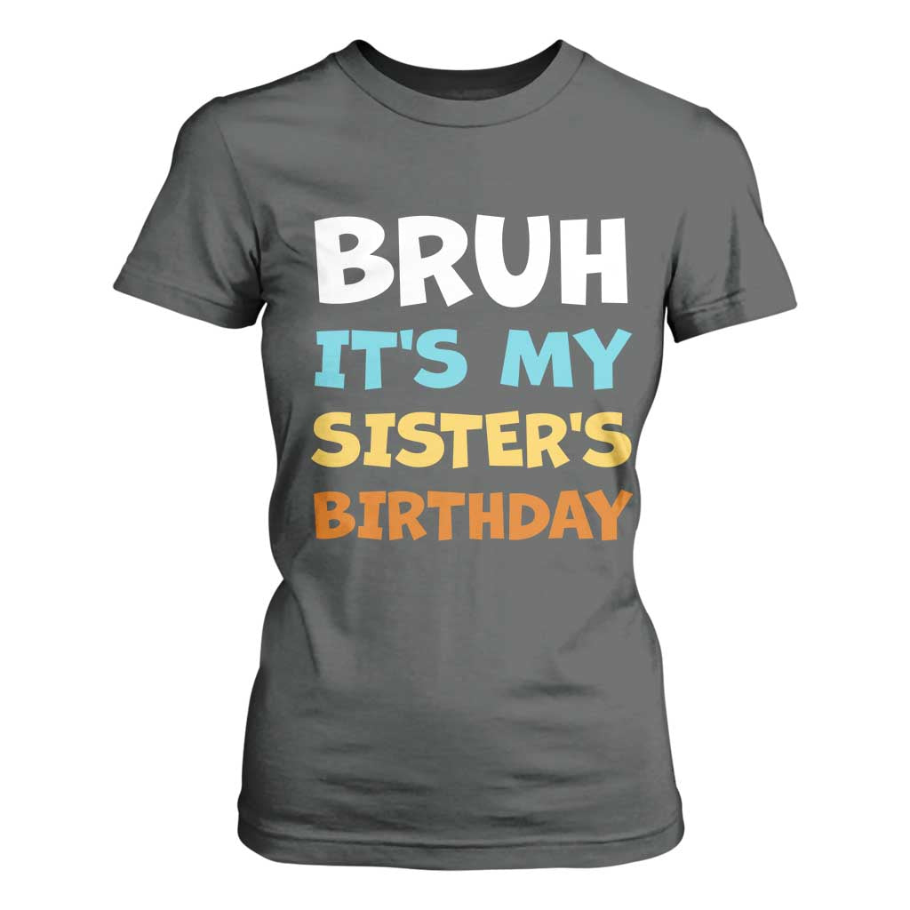 Funny Brother T Shirt For Women Bruh Its My Sisters Birthday Meme TS10 Dark Heather Print Your Wear