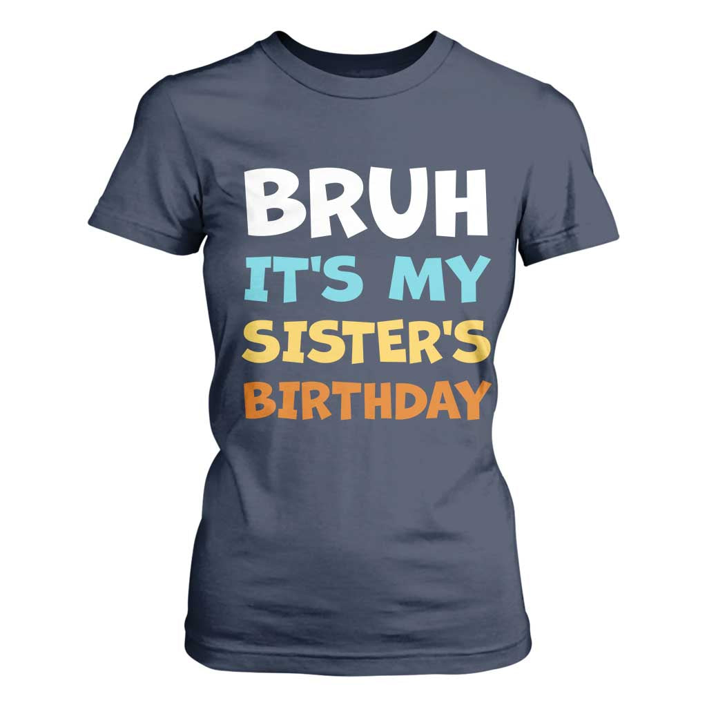 Funny Brother T Shirt For Women Bruh Its My Sisters Birthday Meme TS10 Navy Print Your Wear