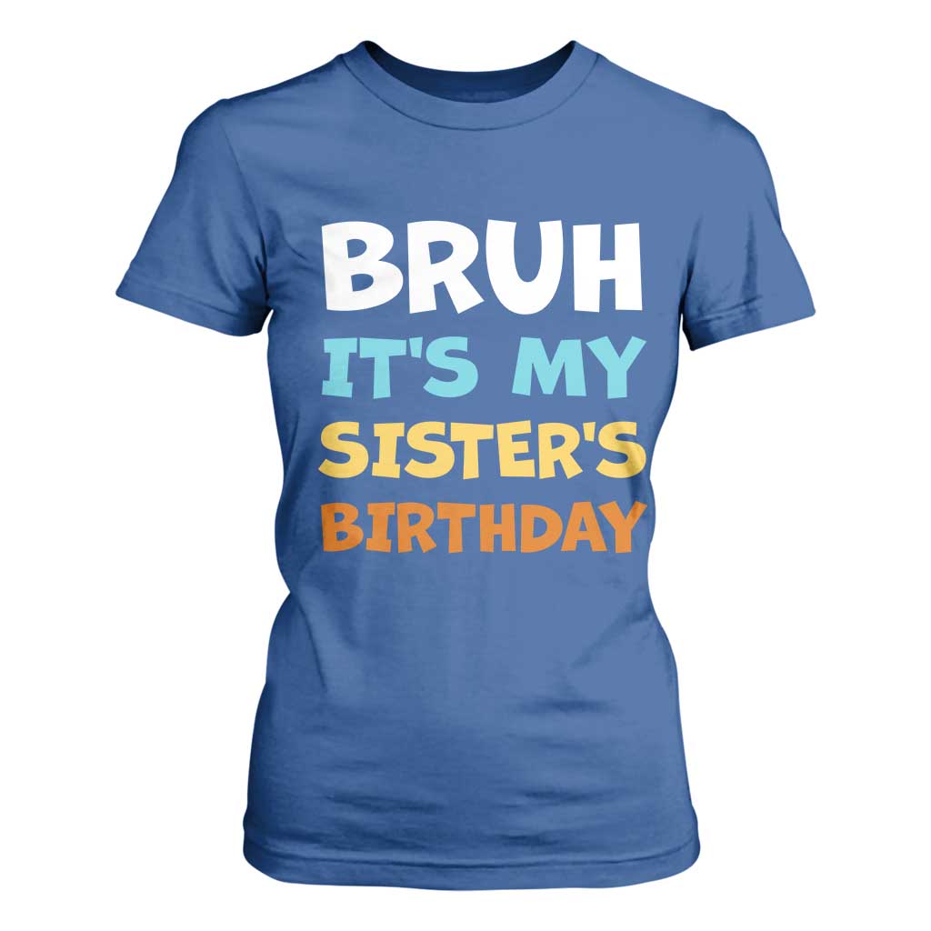 Funny Brother T Shirt For Women Bruh Its My Sisters Birthday Meme TS10 Royal Blue Print Your Wear