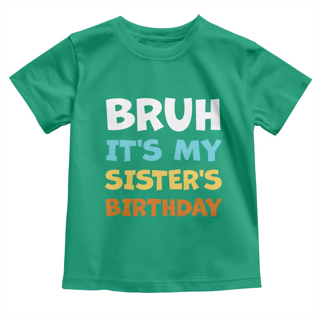 Funny Brother Toddler T Shirt Bruh Its My Sisters Birthday Meme TS10 Irish Green Print Your Wear