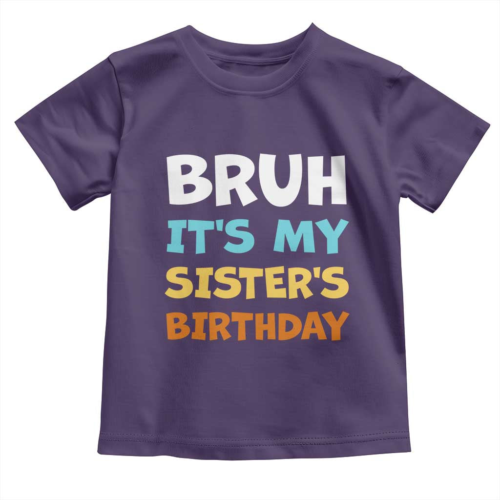 Funny Brother Toddler T Shirt Bruh Its My Sisters Birthday Meme TS10 Purple Print Your Wear