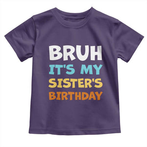 Funny Brother Toddler T Shirt Bruh Its My Sisters Birthday Meme TS10 Purple Print Your Wear