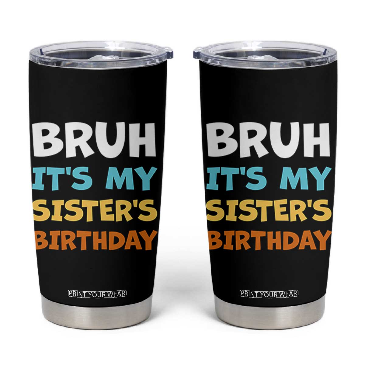 Funny Brother Tumbler Cup Bruh Its My Sisters Birthday Meme TS10 Black Print Your Wear