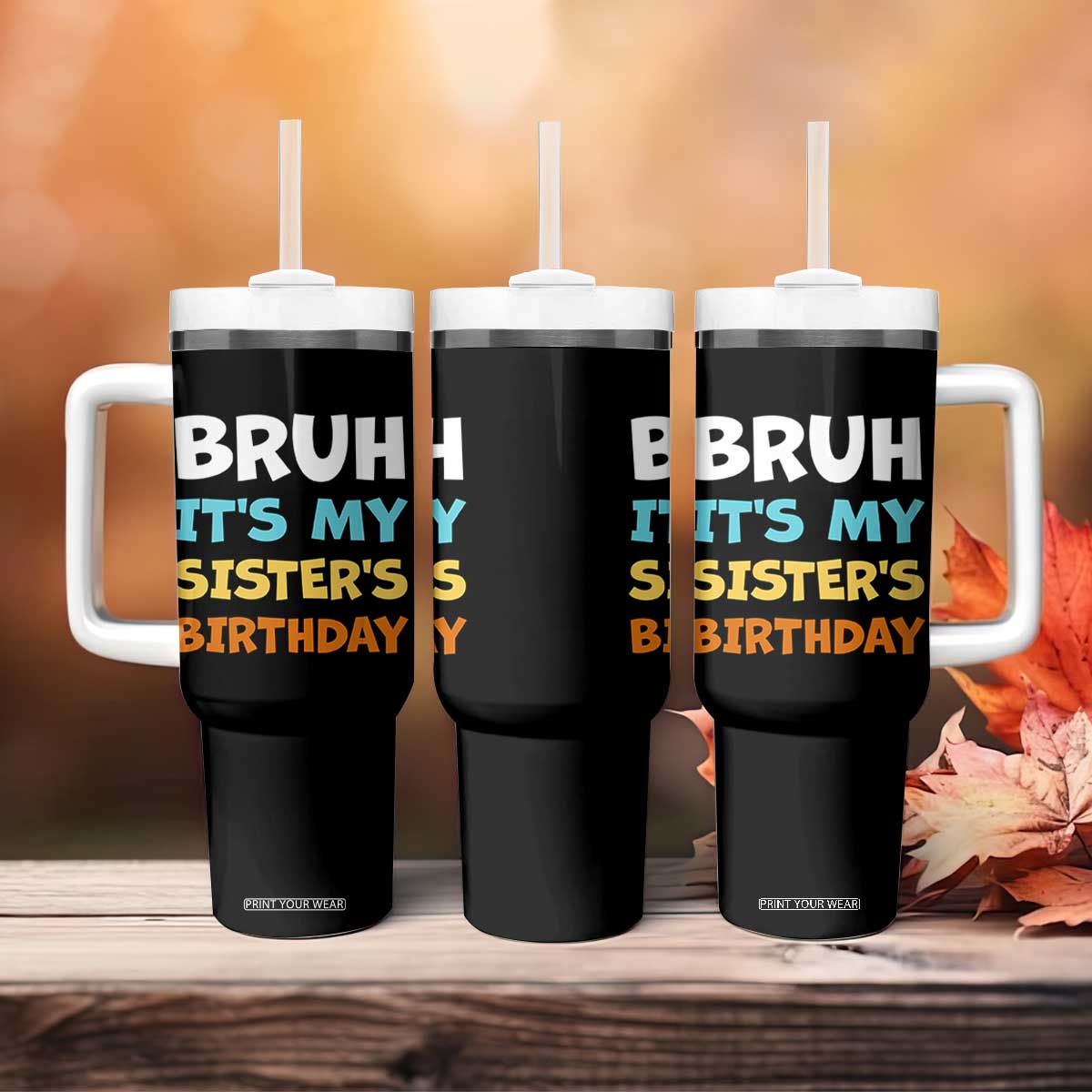 Funny Brother Tumbler With Handle Bruh Its My Sisters Birthday Meme TS10 Print Your Wear