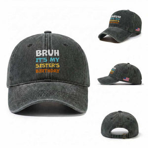 Funny Brother Washed Cotton Baseball Cap Bruh Its My Sisters Birthday Meme TS10 Washed Cap Universal Fit Dark Green Print Your Wear