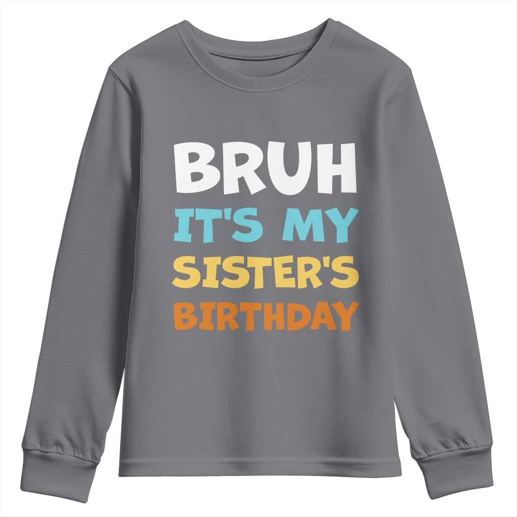 Funny Brother Youth Sweatshirt Bruh Its My Sisters Birthday Meme TS10 Charcoal Print Your Wear