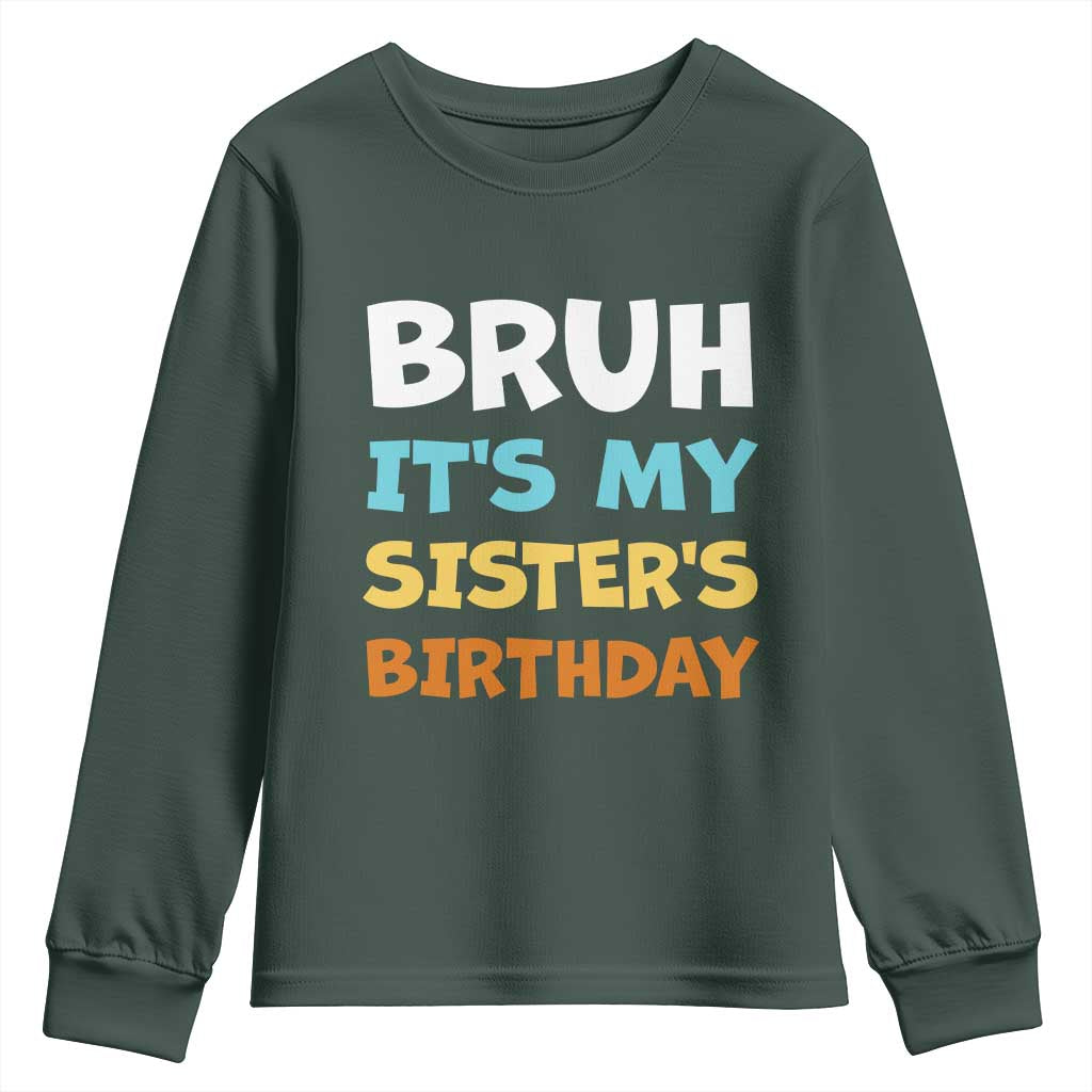 Funny Brother Youth Sweatshirt Bruh Its My Sisters Birthday Meme TS10 Dark Forest Green Print Your Wear