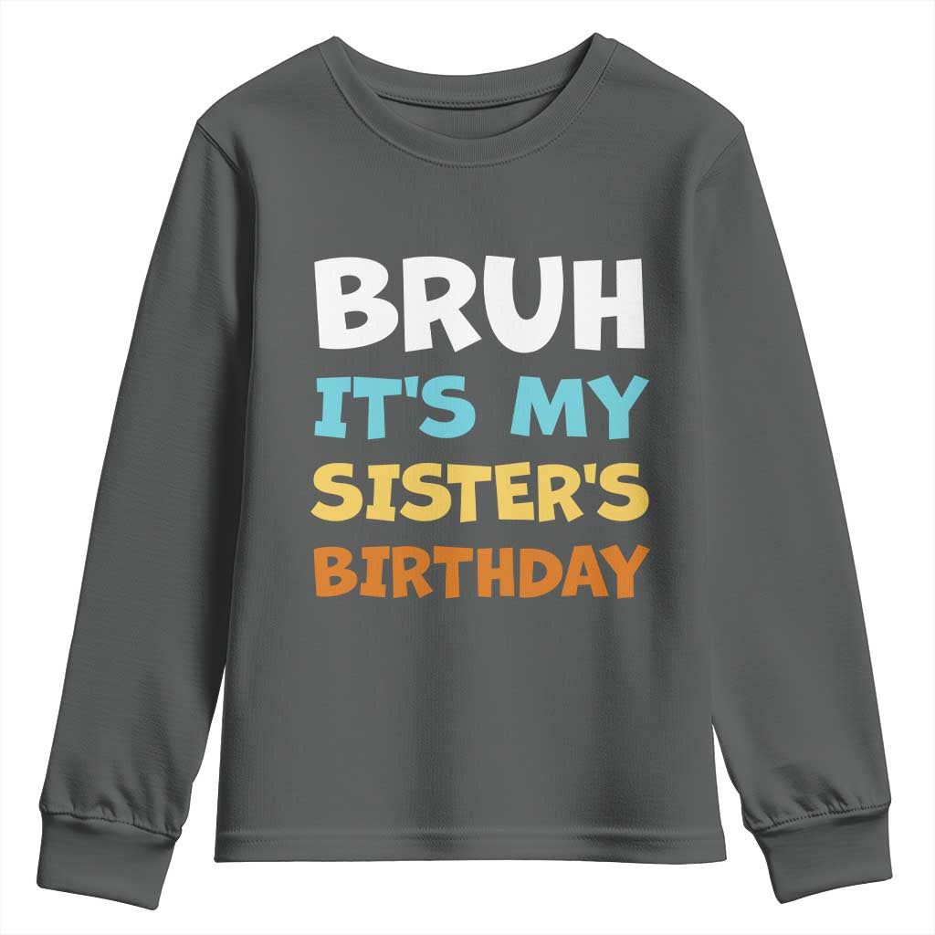 Funny Brother Youth Sweatshirt Bruh Its My Sisters Birthday Meme TS10 Dark Heather Print Your Wear