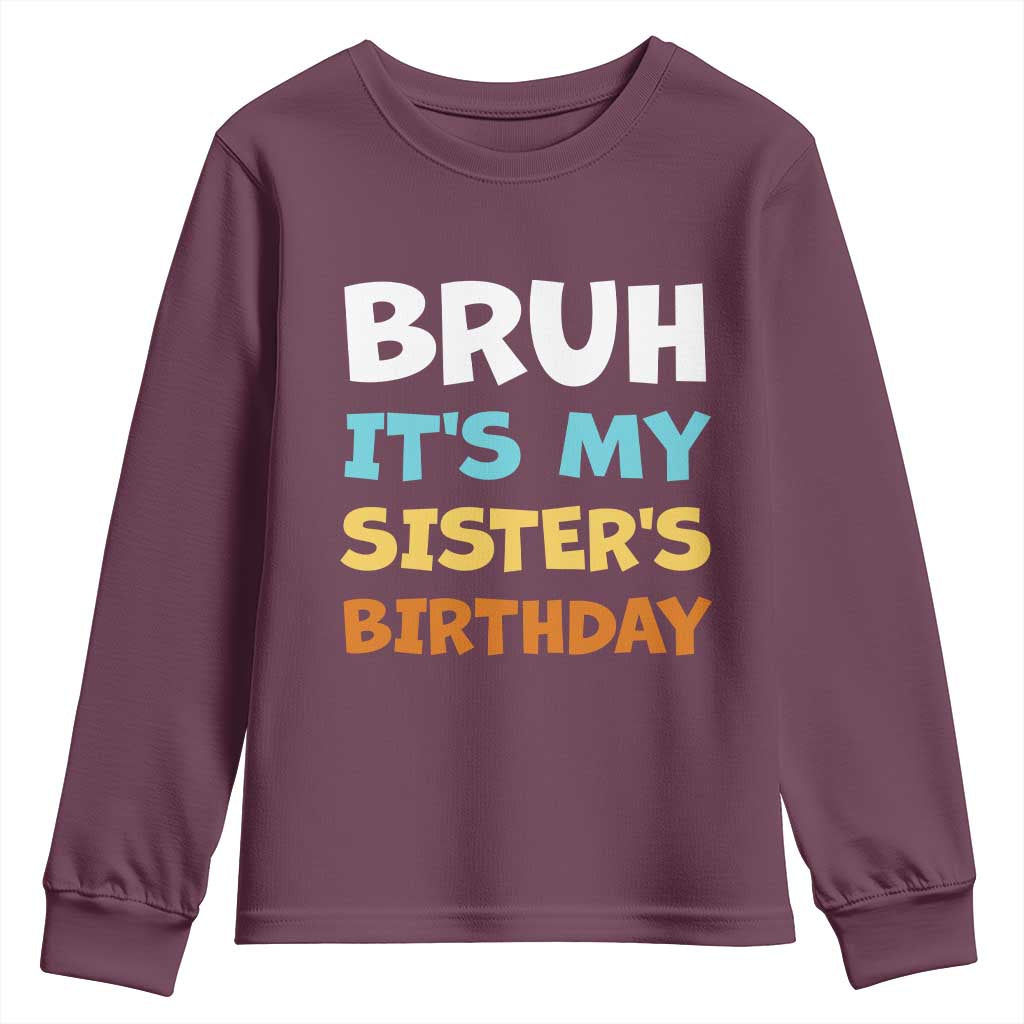 Funny Brother Youth Sweatshirt Bruh Its My Sisters Birthday Meme TS10 Maroon Print Your Wear