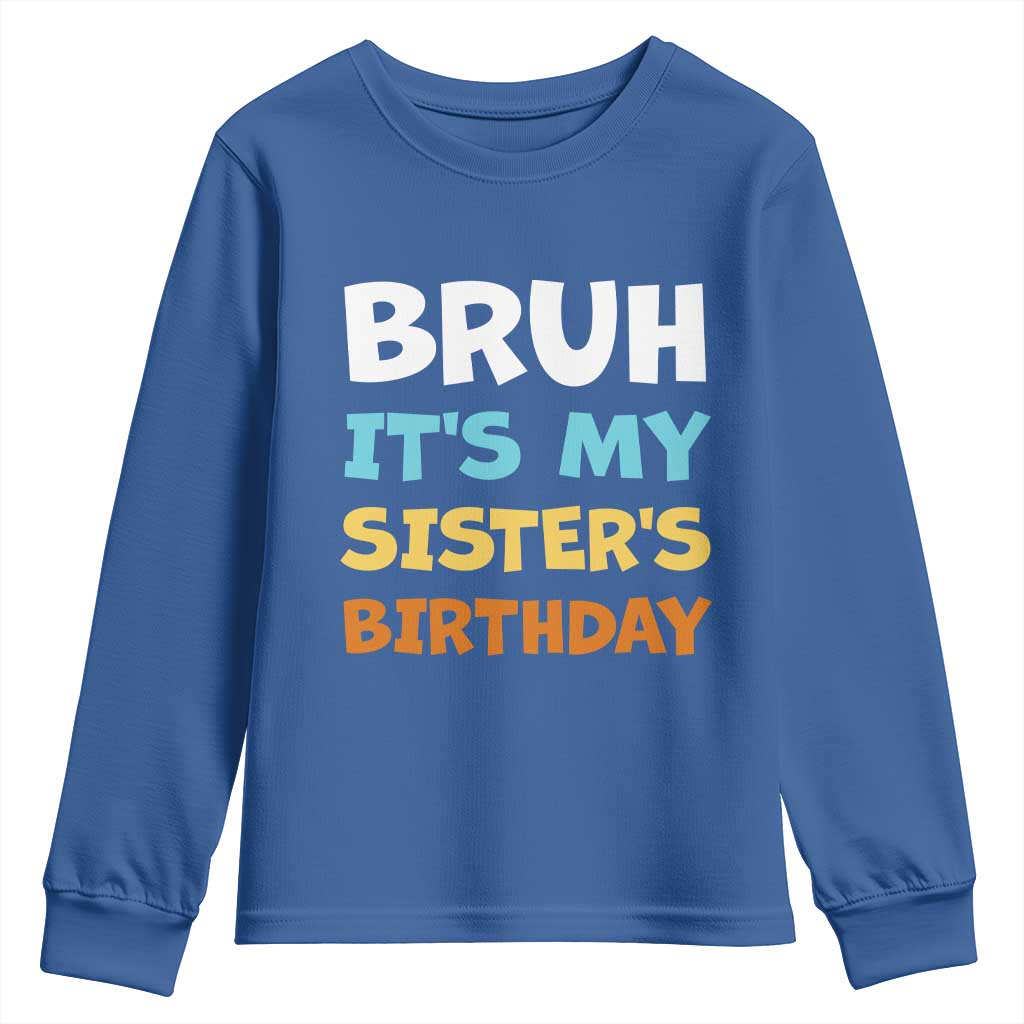 Funny Brother Youth Sweatshirt Bruh Its My Sisters Birthday Meme TS10 Royal Blue Print Your Wear