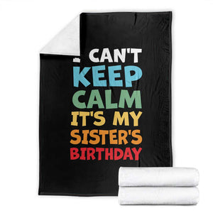 Its My Sisters Birthday Throw Blanket I Cant Keep Calm Funny Brother Bday Party Family Matching TS10 Black Print Your Wear