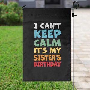 Its My Sisters Birthday Garden Flag I Cant Keep Calm Funny Brother Bday Party Family Matching TS10 Print Your Wear