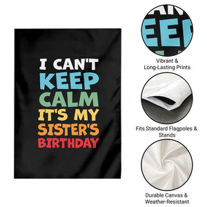 Its My Sisters Birthday Garden Flag I Cant Keep Calm Funny Brother Bday Party Family Matching TS10 Print Your Wear