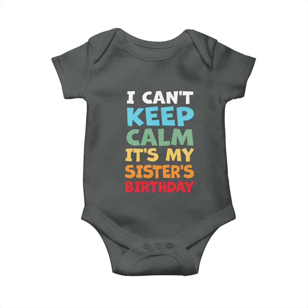 Its My Sisters Birthday Baby Onesie I Cant Keep Calm Funny Brother Bday Party Family Matching TS10 Dark Heather Print Your Wear