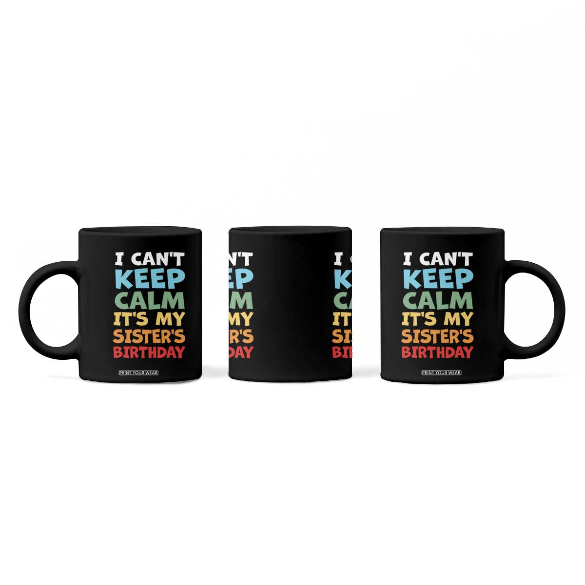 Its My Sisters Birthday Coffee Mug I Cant Keep Calm Funny Brother Bday Party Family Matching TS10 Print Your Wear