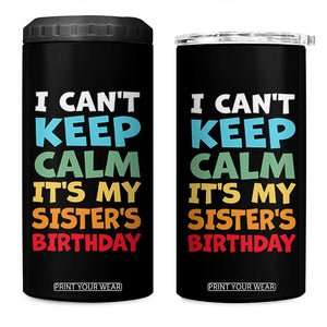 Its My Sisters Birthday 4 in 1 Can Cooler Tumbler I Cant Keep Calm Funny Brother Bday Party Family Matching TS10 One Size: 16 oz Black Print Your Wear