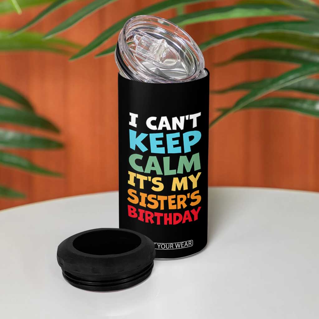 Its My Sisters Birthday 4 in 1 Can Cooler Tumbler I Cant Keep Calm Funny Brother Bday Party Family Matching TS10 Print Your Wear