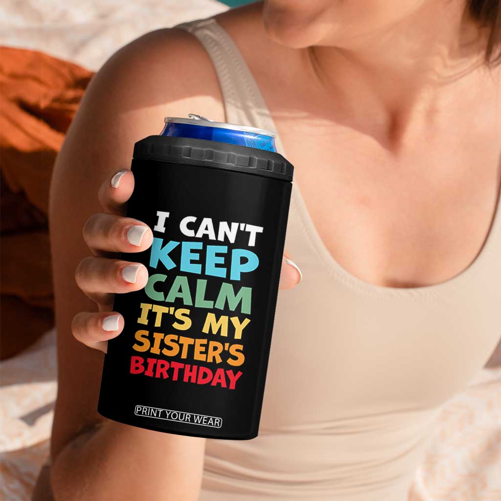 Its My Sisters Birthday 4 in 1 Can Cooler Tumbler I Cant Keep Calm Funny Brother Bday Party Family Matching TS10 Print Your Wear