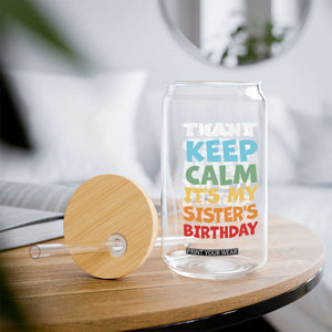 Its My Sisters Birthday Glass Can I Cant Keep Calm Funny Brother Bday Party Family Matching TS10 Print Your Wear
