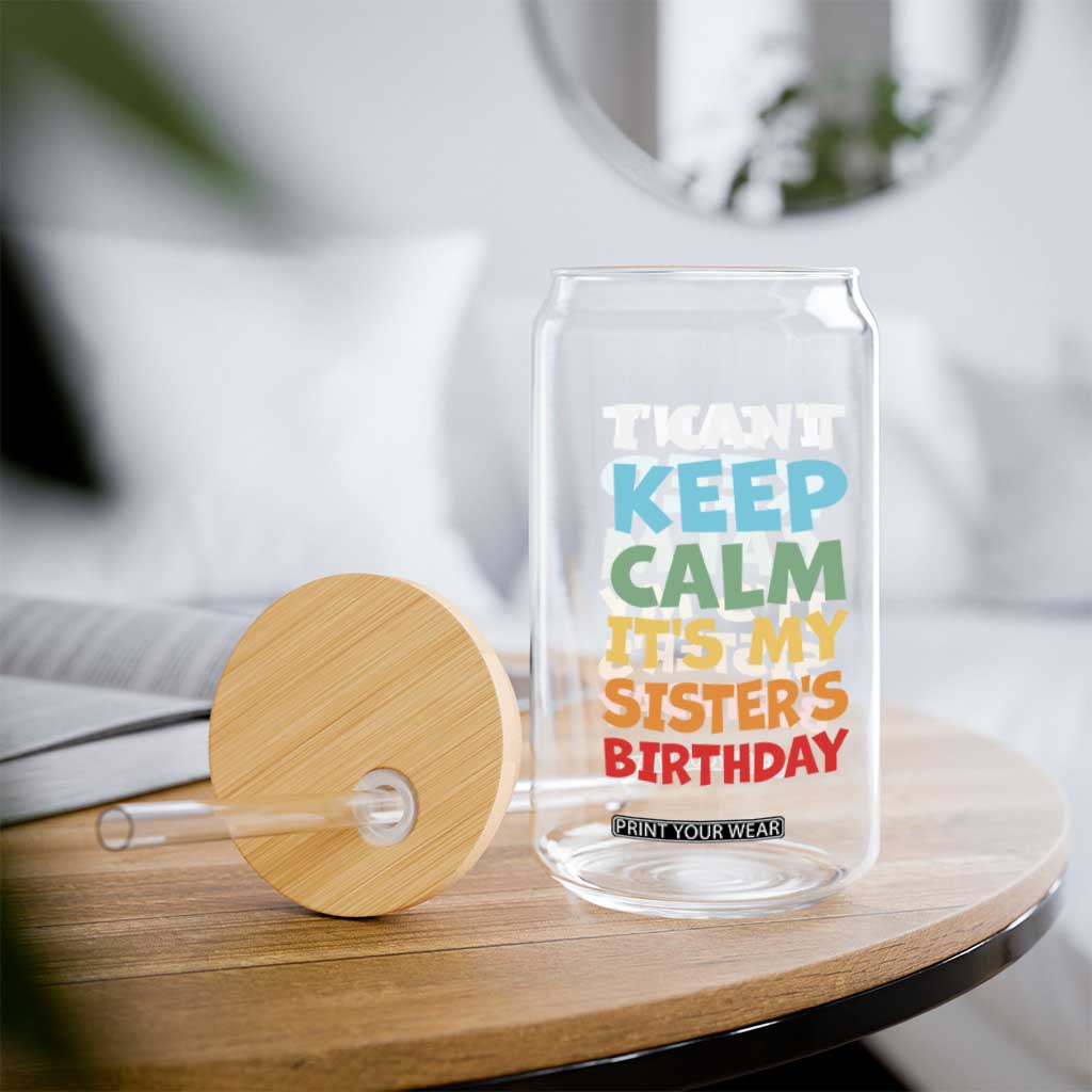 Its My Sisters Birthday Glass Can I Cant Keep Calm Funny Brother Bday Party Family Matching TS10 Print Your Wear