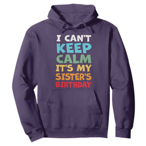 Its My Sisters Birthday Hoodie I Cant Keep Calm Funny Brother Bday Party Family Matching TS10 Purple Print Your Wear
