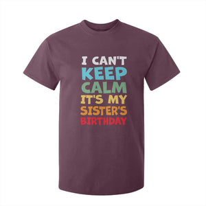 Its My Sisters Birthday T Shirt For Kid I Cant Keep Calm Funny Brother Bday Party Family Matching TS10 Maroon Print Your Wear