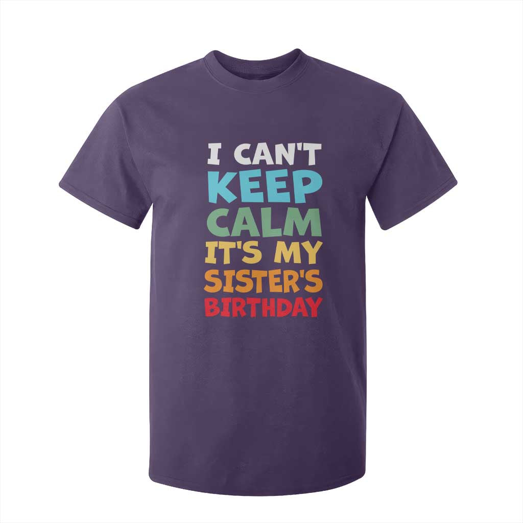 Its My Sisters Birthday T Shirt For Kid I Cant Keep Calm Funny Brother Bday Party Family Matching TS10 Purple Print Your Wear