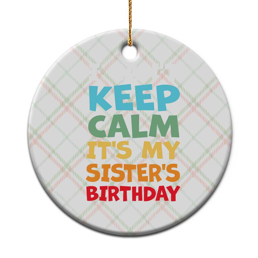 Its My Sisters Birthday Ceramic Ornament I Cant Keep Calm Funny Brother Bday Party Family Matching TS10 1pc Christmas Plaid Print Your Wear