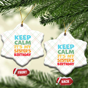 Its My Sisters Birthday Ceramic Ornament I Cant Keep Calm Funny Brother Bday Party Family Matching TS10 Print Your Wear