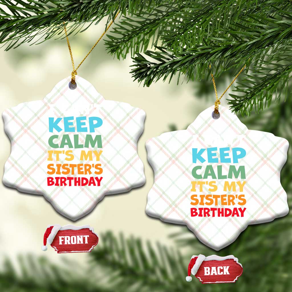 Its My Sisters Birthday Ceramic Ornament I Cant Keep Calm Funny Brother Bday Party Family Matching TS10 Print Your Wear