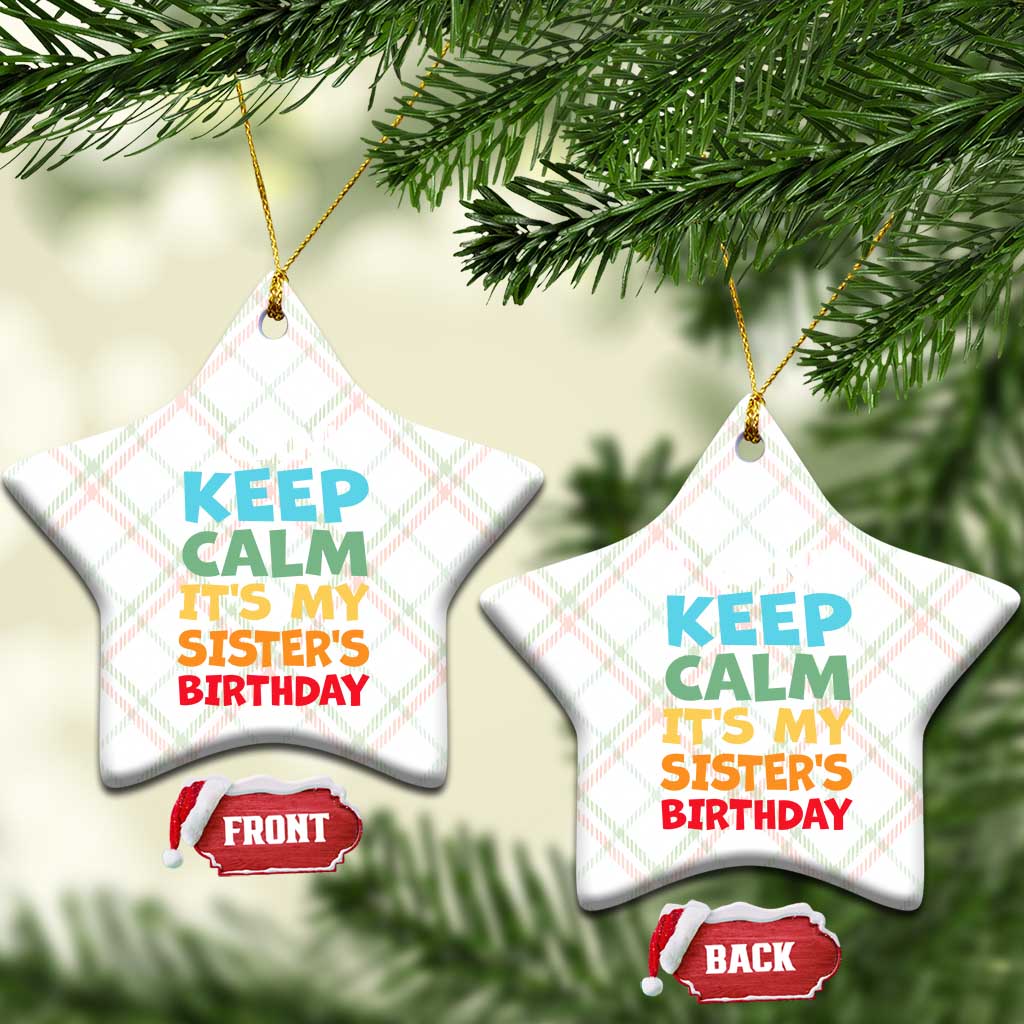Its My Sisters Birthday Ceramic Ornament I Cant Keep Calm Funny Brother Bday Party Family Matching TS10 Print Your Wear