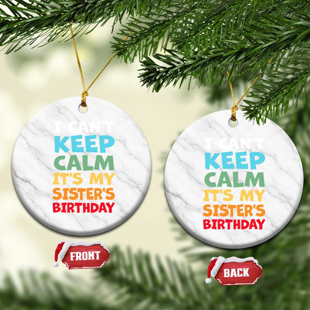 Its My Sisters Birthday Ceramic Ornament I Cant Keep Calm Funny Brother Bday Party Family Matching TS10 1pc White Marble Print Your Wear