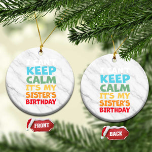 Its My Sisters Birthday Ceramic Ornament I Cant Keep Calm Funny Brother Bday Party Family Matching TS10 1pc White Marble Print Your Wear